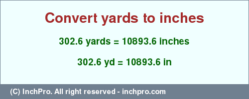 Result converting 302.6 yards to inches = 10893.6 inches