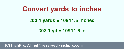 Result converting 303.1 yards to inches = 10911.6 inches
