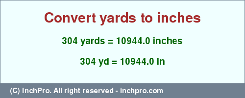 Result converting 304 yards to inches = 10944.0 inches