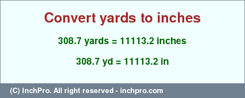 Result converting 308.7 yards to inches = 11113.2 inches
