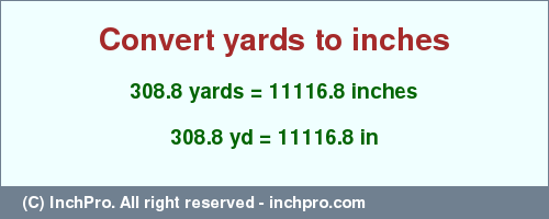 Result converting 308.8 yards to inches = 11116.8 inches