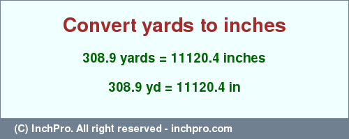 Result converting 308.9 yards to inches = 11120.4 inches