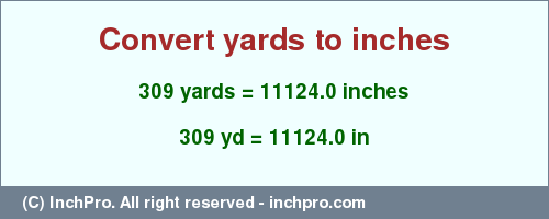 Result converting 309 yards to inches = 11124.0 inches