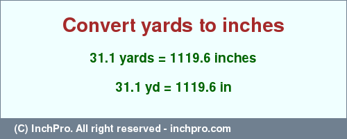 Result converting 31.1 yards to inches = 1119.6 inches