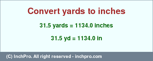 Result converting 31.5 yards to inches = 1134.0 inches
