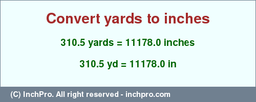 Result converting 310.5 yards to inches = 11178.0 inches