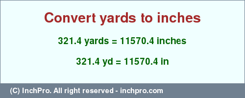 Result converting 321.4 yards to inches = 11570.4 inches