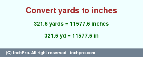 Result converting 321.6 yards to inches = 11577.6 inches