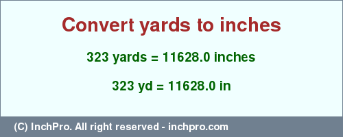Result converting 323 yards to inches = 11628.0 inches