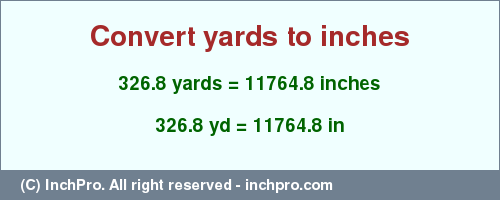 Result converting 326.8 yards to inches = 11764.8 inches