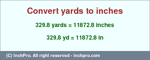 Result converting 329.8 yards to inches = 11872.8 inches