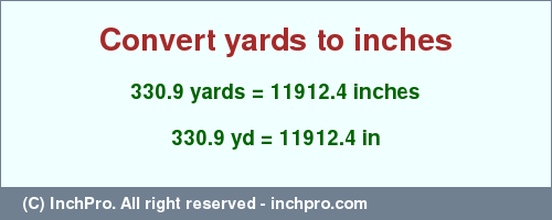 Result converting 330.9 yards to inches = 11912.4 inches
