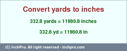 Result converting 332.8 yards to inches = 11980.8 inches