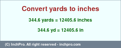 Result converting 344.6 yards to inches = 12405.6 inches
