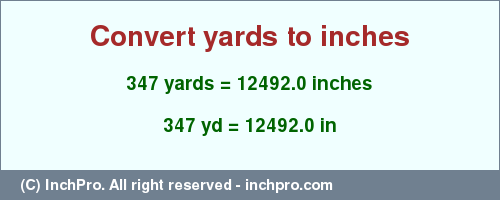 Result converting 347 yards to inches = 12492.0 inches