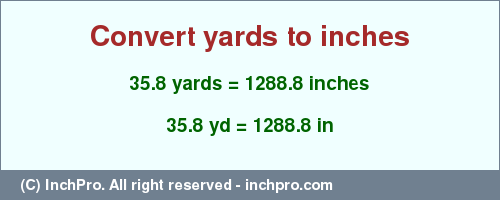 Result converting 35.8 yards to inches = 1288.8 inches