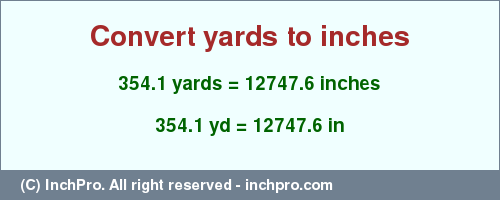 Result converting 354.1 yards to inches = 12747.6 inches