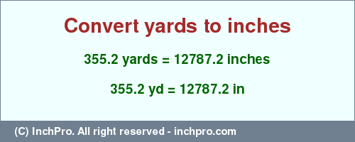 Result converting 355.2 yards to inches = 12787.2 inches