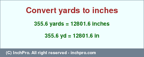 Result converting 355.6 yards to inches = 12801.6 inches