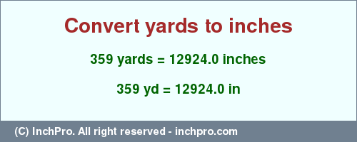 Result converting 359 yards to inches = 12924.0 inches