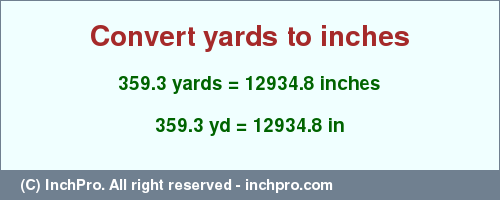 Result converting 359.3 yards to inches = 12934.8 inches