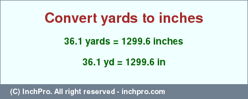 Result converting 36.1 yards to inches = 1299.6 inches