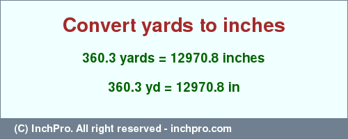 Result converting 360.3 yards to inches = 12970.8 inches