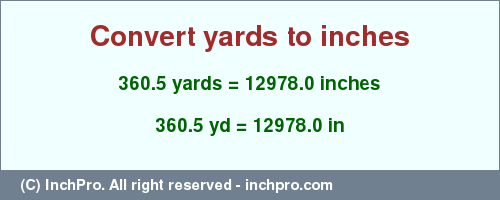 Result converting 360.5 yards to inches = 12978.0 inches