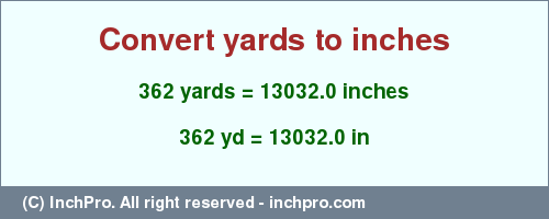 Result converting 362 yards to inches = 13032.0 inches