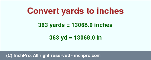 Result converting 363 yards to inches = 13068.0 inches