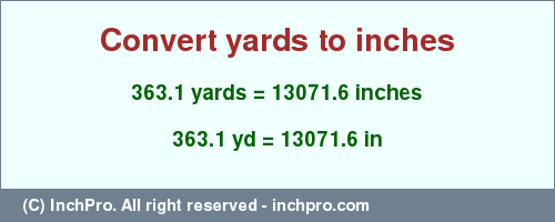 Result converting 363.1 yards to inches = 13071.6 inches