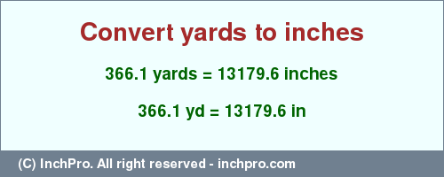 Result converting 366.1 yards to inches = 13179.6 inches