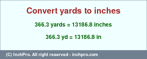 Result converting 366.3 yards to inches = 13186.8 inches