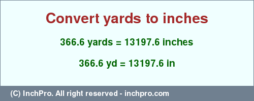 Result converting 366.6 yards to inches = 13197.6 inches