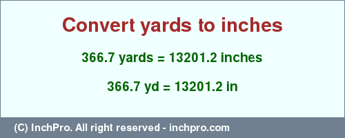 Result converting 366.7 yards to inches = 13201.2 inches