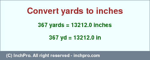 Result converting 367 yards to inches = 13212.0 inches