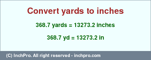 Result converting 368.7 yards to inches = 13273.2 inches
