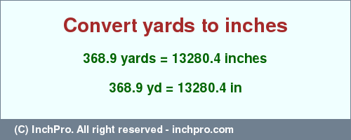 Result converting 368.9 yards to inches = 13280.4 inches