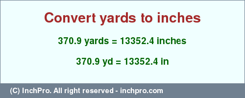 Result converting 370.9 yards to inches = 13352.4 inches