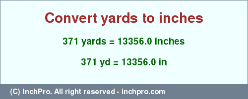 Result converting 371 yards to inches = 13356.0 inches
