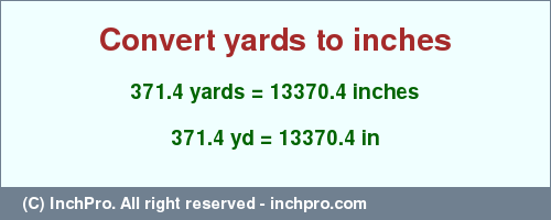 Result converting 371.4 yards to inches = 13370.4 inches