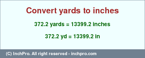 Result converting 372.2 yards to inches = 13399.2 inches