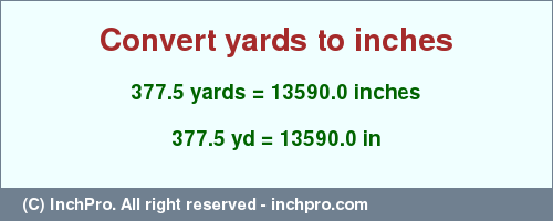 Result converting 377.5 yards to inches = 13590.0 inches