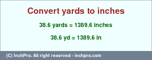 Result converting 38.6 yards to inches = 1389.6 inches