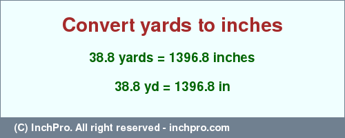 Result converting 38.8 yards to inches = 1396.8 inches