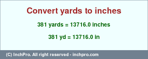 Result converting 381 yards to inches = 13716.0 inches