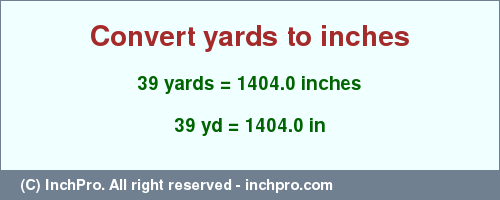 Result converting 39 yards to inches = 1404.0 inches