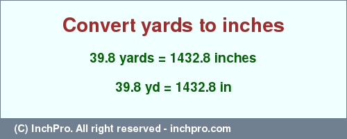 Result converting 39.8 yards to inches = 1432.8 inches