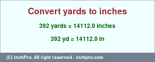 Result converting 392 yards to inches = 14112.0 inches