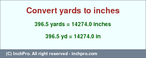 Result converting 396.5 yards to inches = 14274.0 inches